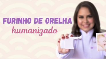 Furo de Orelhinha Humanizado